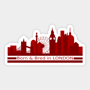 Born and Bred in London Sticker